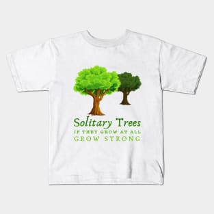 motivational quotes, Solitary trees, if they grow at all, grow strong. Kids T-Shirt